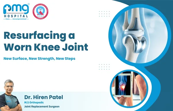 Resurfacing a Worn Knee Joint - joint replacement by Dr. Hiren Patel at PMG Hospital, Ahmedabad