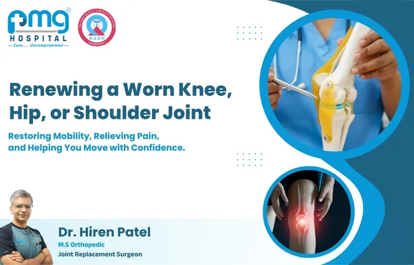 Renewing a Worn Knee, Hip, or Shoulder Joint - joint replacement by Dr. Hiren Patel at PMG Hospital, Ahmedabad