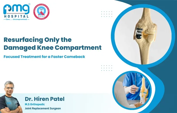 Resurfacing Only the Damaged Knee Compartment - joint replacement by Dr. Hiren Patel at PMG Hospital, Ahmedabad